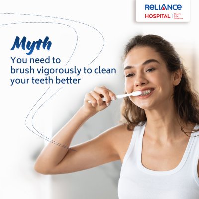 Myth - You need to brush vigorously to clean your teeth better 